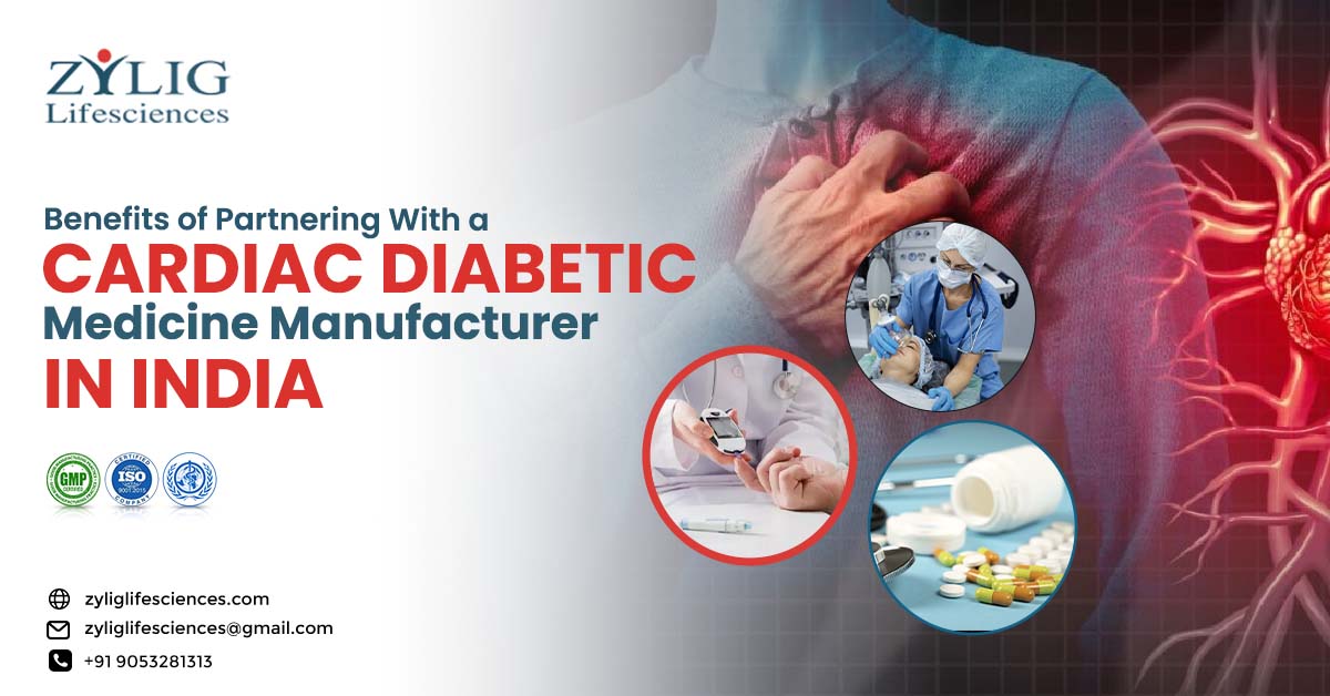 Benefits of Partnering With a Cardiac Diabetic Medicine Manufacturer in Baddi | Zylig Lifesciences